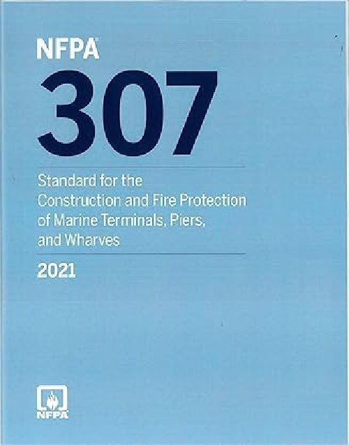 NFPA 307 Standard for the Construction and Fire Protection of Marine Terminals, Piers and Wharves 2021 edition: ISBN 9781455925414