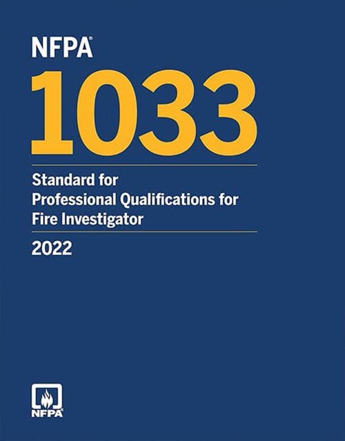 NFPA 1033, Standard for Professional Qualifications for Fire Investigator 2022 Edition: ISBN 9781455928156